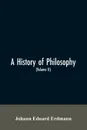 A History of Philosophy (Volume II) - Johann Eduard Erdmann
