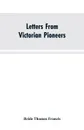 Letters From Victorian Pioneers; Being a Series of Papers on the Early Occupation of the Colony, the Aborigines - Bride Thomas Francis