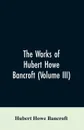 The Works of Hubert Howe Bancroft (Volume III). The Native Races (Vol. I) Myths and Languages - Hubert Howe Bancroft