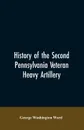 History of the Second Pennsylvania veteran heavy artillery, (112th regiment Pennsylvania volunteers) from 1861-1866, including the Provisional second Penn'a heavy artillery - George Washington Ward