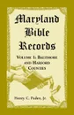 Maryland Bible Records, Volume 1. Baltimore and Harford Counties - Henry C Peden