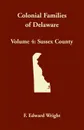 Colonial Families of Delaware, Volume 4. Sussex County - F. Edward Wright
