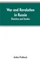 War and revolution in Russia; sketches and studies - John Pollock