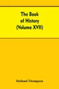 The Book of history. The World's greatest war from the outbreak of the war to the Treaty of Versailles With More Than 1,000  (Volume XVII) - Holland Thompson