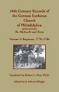 18th Century Records of the German Lutheran Church of Philadelphia, Pennsylvania (St. Michael's and Zion). Volume 2, Baptisms 1770-1786 - Robert  L Hess