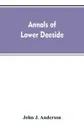 Annals of lower Deeside; being a topographical, proprietary, ecclesiastical, and antiquarian history of Durris, Drumoak, and Culter - John A. Henderson