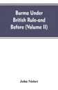 Burma under British rule - and before (Volume II) - John Nisbet