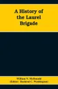 A History of the Laurel Brigade. Originally the Ashby Cavalry of the Army of Northern Virginia and Chew's Battery - William N. McDonald