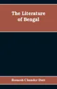 The Literature of Bengal; A Biographical and Critical History from the Earliest Times, Closing with a Review of Intellectual Progress Under British Rule in India - Romesh Chunder Dutt