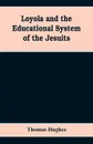 Loyola and the educational system of the Jesuits - Thomas Hughes