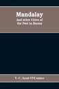 Mandalay, and other cities of the past in Burma - V. C. Scott O'Connor