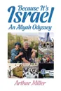 Because It's Israel. An Aliyah Odyssey - Arthur Miller