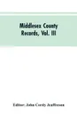 Middlesex County Records, Vol. III. Indictments, Recognizances, Coroners' Inquisitions-Post-Mortem, Orders, Memoranda and Certificates of Convictions of Conventiclers Charles I. to 18 Charles II - John Cordy Editor: Jeaffreson