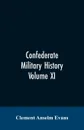 Confederate military history; a library of Confederate States history, written by distinguished men of the south Volume XI - Clement Anselm Evans