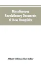 Miscellaneous revolutionary documents of New Hampshire - Albert Stillman Batchellor