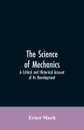 The Science of Mechanics. A Critical and Historical Account of Its Development - Ernst Mach