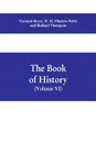 The book of history. A history of all nations from the earliest times to the present, with over 8,000 illustrations Volume VI) The Near East - Viscount Bryce, W. M. Flinders Petrie, Holland Thompson