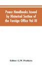 Peace Handbooks Issued by Historical Section of the Foreign Office Vol III. Balkan States - G.W. Editor: Prothero