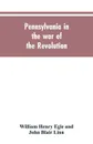 Pennsylvania in the war of the revolution, battalions and line. 1775-1783 - William Henry Egle, John Blair Linn