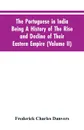 The Portuguese In India Being A History Of The Rise And Decline Of Their Eastern Empire (Volume II) - Frederick Charles Danvers