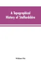 A topographical history of Staffordshire - William Pitt