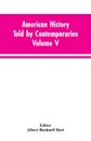 American History Told by Contemporaries Volume V - Albert Bushnell Editor: Hart