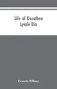 Life of Dorothea Lynde Dix - Francis Tiffany