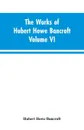 The Works of Hubert Howe Bancroft Volume VI History of Central America Volume I 1501-1530 - Hubert Howe Bancroft