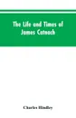 The life and times of James Catnach. (late of Seven Dials), ballad monger - Charles Hindley