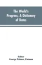 The world's progress, a dictionary of dates, being a chronological and alphabetical record of all essential facts in the progress of society, from the creation of the world to the present time, with a chart - George Palmer Editor: Putnam