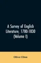 A survey of English literature, 1780-1830 (Volume I) - Oliver Elton