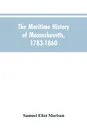 The Maritime History Of Massachusetts, 1783-1860 - Samuel Eliot Morison