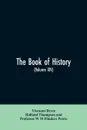 The book of history. A history of all nations from the earliest times to the present, with over 8,000 illustrations Volume XIV - Viscount Bryce, Holland Thompson, Professor W M Flinders Petrie