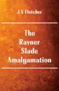 The Rayner-Slade Amalgamation - J S Fletcher