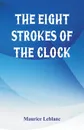 The Eight Strokes of the Clock - Maurice Leblanc