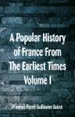 A Popular History of France From The Earliest Times. Volume I - Francois Pierre Guillaume Guizot