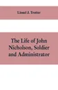 The life of John Nicholson, soldier and administrator; based on private and hitherto unpublished documents (Third Edition) - Lionel J. Trotter