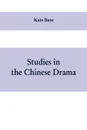 Studies in the Chinese Drama - Kate Buss