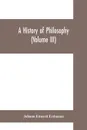 A History of Philosophy (Volume III) - Johann Eduard Erdmann