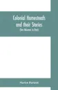 Colonial homesteads and their stories (Tow Voumes in One) - Marion Harland