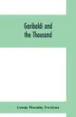 Garibaldi and the thousand - George Macaulay Trevelyan