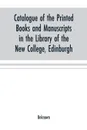 Catalogue of the printed books and manuscripts in the library of the New College, Edinburgh - Unknown