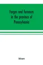 Forges and furnaces in the province of Pennsylvania - Unknown
