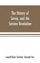 The history of Servia, and the Servian revolution. With a sketch of the insurrection in Bosnia - Leopold Ranke, Alexander Kerr