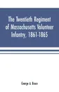 The twentieth regiment of Massachusetts volunteer infantry, 1861-1865 - George A. Bruce