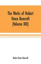 The Works of Hubert Howe Bancroft (Volume XIII) History of Mexico (Volume V) - Hubert Howe Bancroft