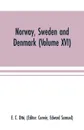 Norway, Sweden and Denmark (Volume XVI) - E. C. Otté