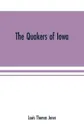 The Quakers of Iowa - Louis Thomas Jones