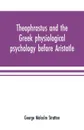 Theophrastus and the Greek physiological psychology before Aristotle - George Malcolm Stratton