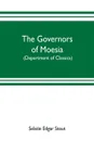 The governors of Moesia. A dissertation submitted to the faculty of Princeton University in June 1910 in candidacy for the degree of doctor of philosophy (department of classics) - Selatie Edgar Stout